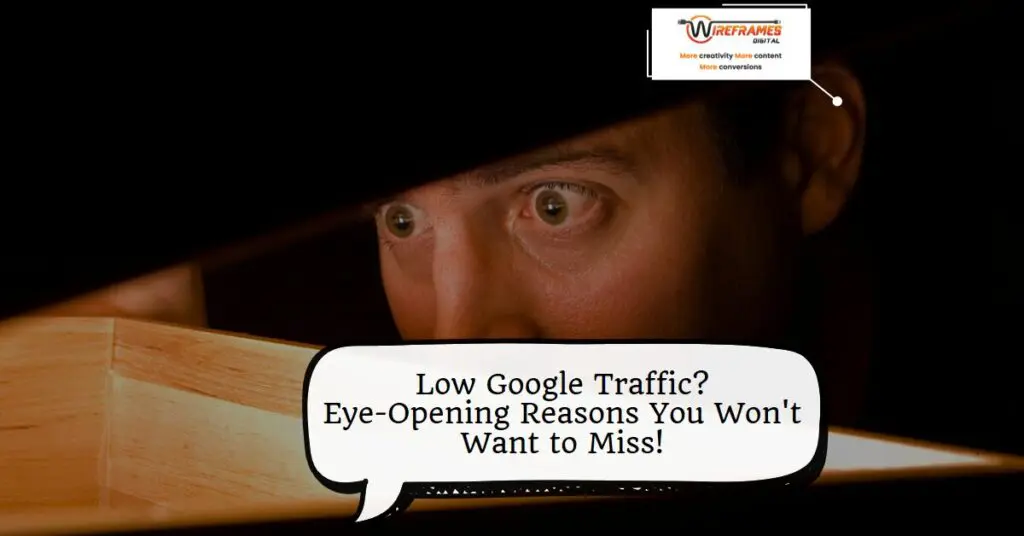 Low Google Traffic? Eye-Opening Reasons You Won't Want to Miss!