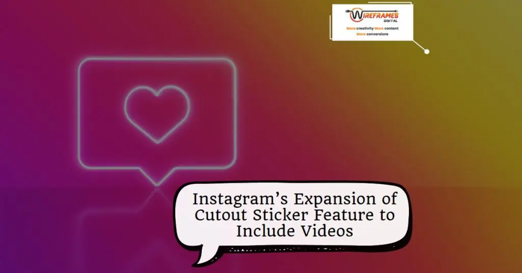 Instagram’s Expansion of Cutout Sticker Feature to Include Videos