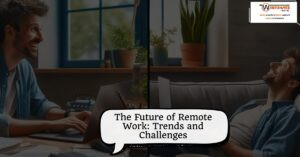 The Future of Remote Work: Trends and Challenges